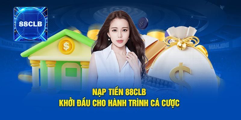 Hướng dẫn chi tiết nạp tiền 88CLB 