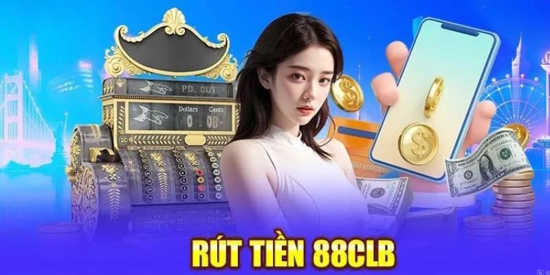 Hướng dẫn rút tiền 88CLB