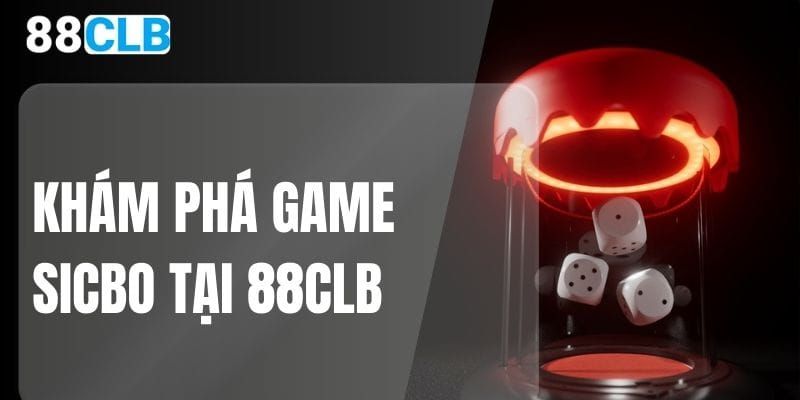 Khám phá Sicbo tại 88CLB - Trải nghiệm cuốn hút